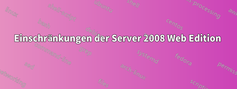 Einschränkungen der Server 2008 Web Edition