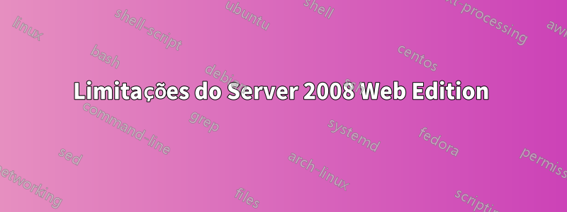 Limitações do Server 2008 Web Edition