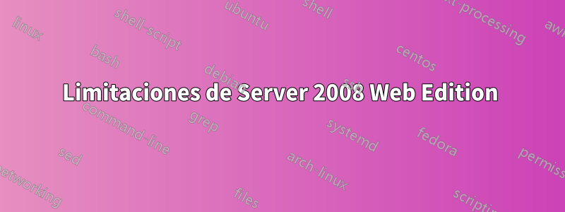 Limitaciones de Server 2008 Web Edition