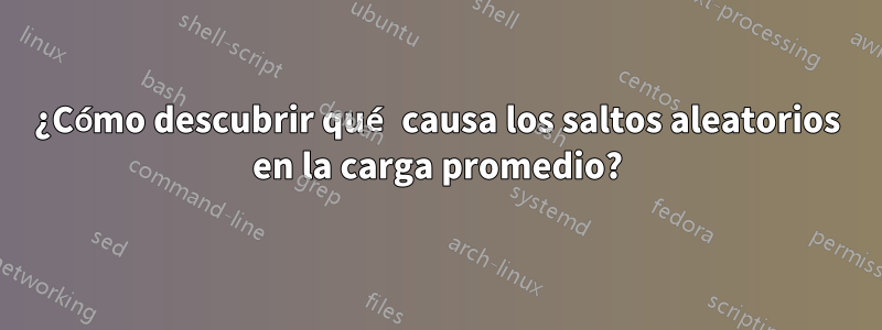¿Cómo descubrir qué causa los saltos aleatorios en la carga promedio?