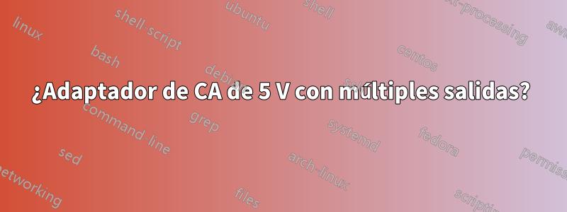 ¿Adaptador de CA de 5 V con múltiples salidas?