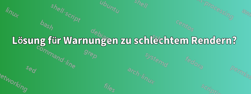 Lösung für Warnungen zu schlechtem Rendern?