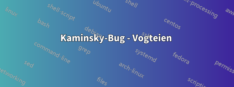 Kaminsky-Bug - Vogteien