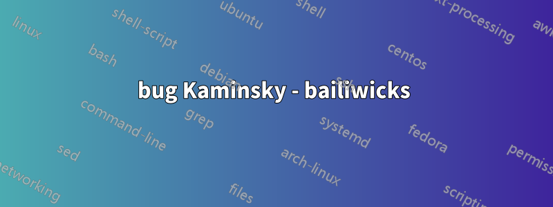 bug Kaminsky - bailiwicks