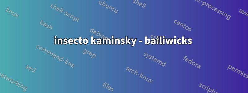 insecto kaminsky - bailiwicks