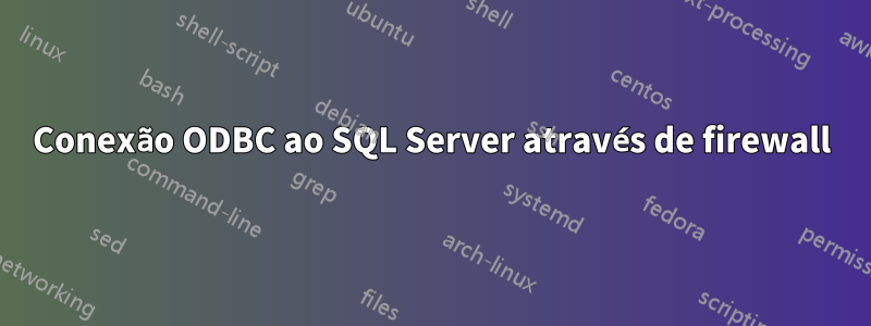 Conexão ODBC ao SQL Server através de firewall