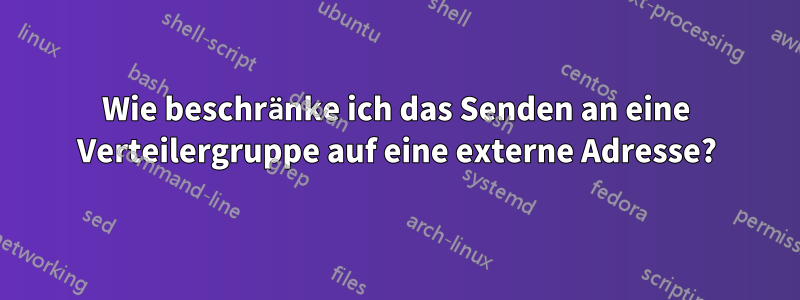Wie beschränke ich das Senden an eine Verteilergruppe auf eine externe Adresse?