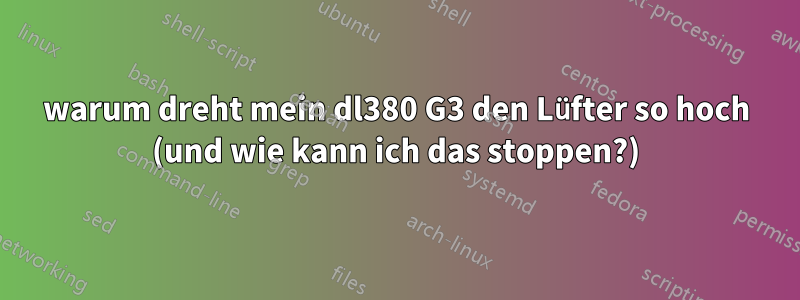 warum dreht mein dl380 G3 den Lüfter so hoch (und wie kann ich das stoppen?)