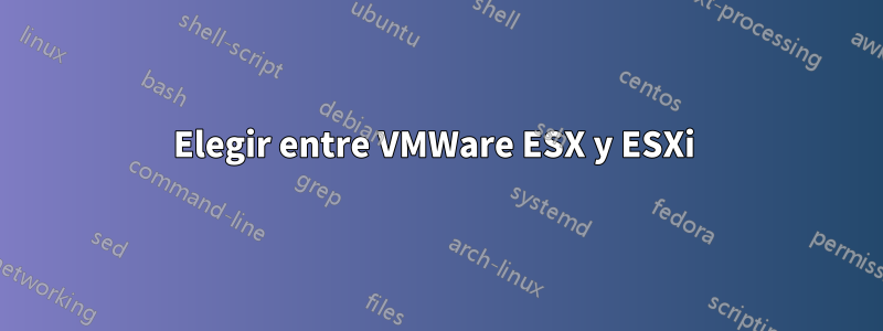 Elegir entre VMWare ESX y ESXi 