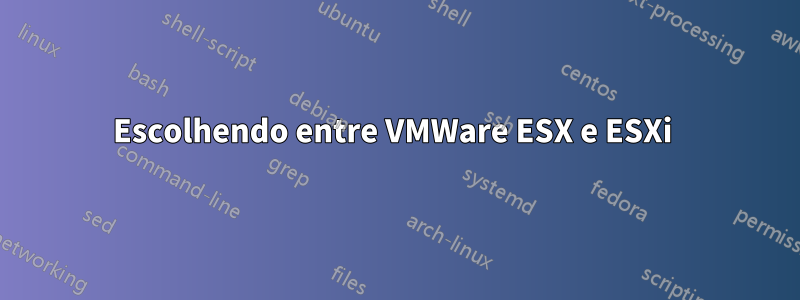 Escolhendo entre VMWare ESX e ESXi 