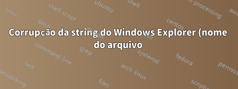 Corrupção da string do Windows Explorer (nome do arquivo) ao usar a área de trabalho remota?