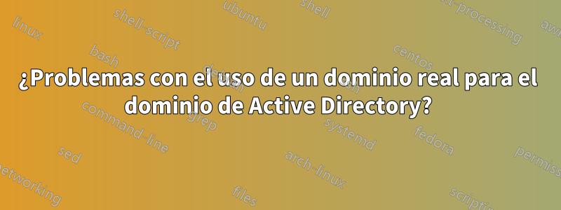 ¿Problemas con el uso de un dominio real para el dominio de Active Directory?