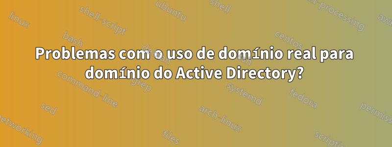 Problemas com o uso de domínio real para domínio do Active Directory?
