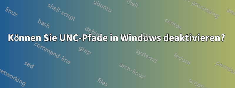 Können Sie UNC-Pfade in Windows deaktivieren?
