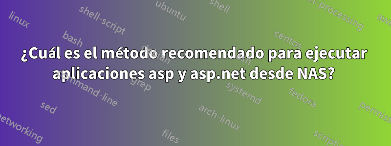 ¿Cuál es el método recomendado para ejecutar aplicaciones asp y asp.net desde NAS?
