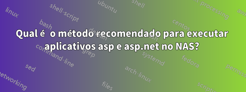 Qual é o método recomendado para executar aplicativos asp e asp.net no NAS?