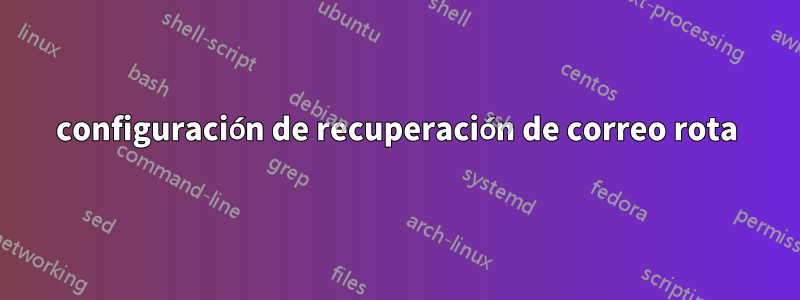 configuración de recuperación de correo rota