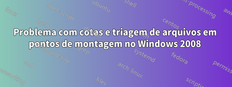 Problema com cotas e triagem de arquivos em pontos de montagem no Windows 2008