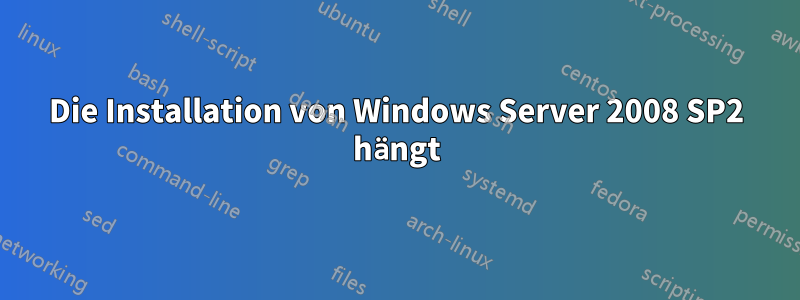 Die Installation von Windows Server 2008 SP2 hängt