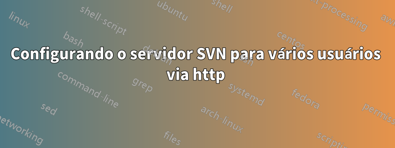 Configurando o servidor SVN para vários usuários via http