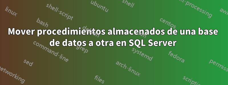 Mover procedimientos almacenados de una base de datos a otra en SQL Server