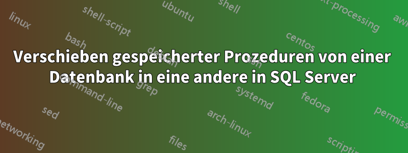 Verschieben gespeicherter Prozeduren von einer Datenbank in eine andere in SQL Server