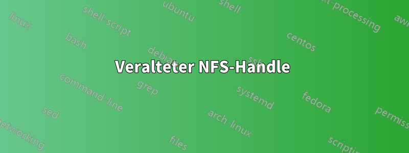 Veralteter NFS-Handle