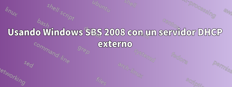 Usando Windows SBS 2008 con un servidor DHCP externo