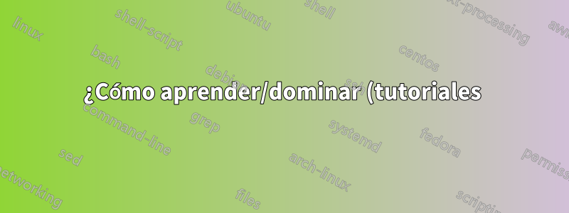 ¿Cómo aprender/dominar (tutoriales) para gestionar un VPS? - usuario novato de VPS