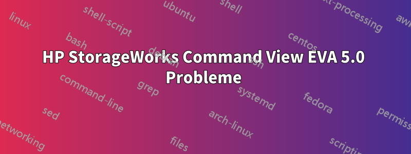 HP StorageWorks Command View EVA 5.0 Probleme