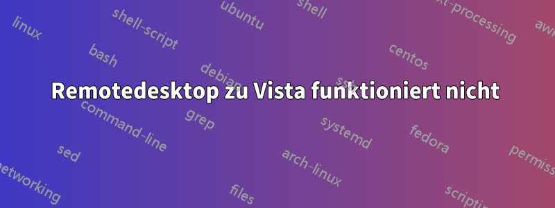 Remotedesktop zu Vista funktioniert nicht