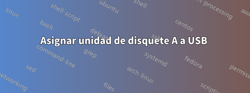 Asignar unidad de disquete A a USB