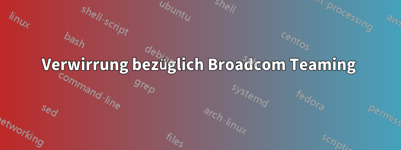 Verwirrung bezüglich Broadcom Teaming