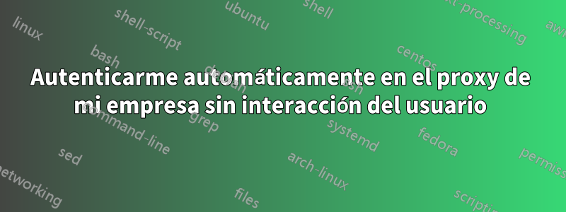 Autenticarme automáticamente en el proxy de mi empresa sin interacción del usuario