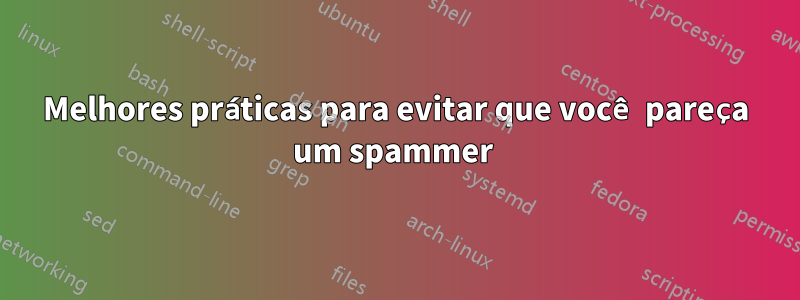 Melhores práticas para evitar que você pareça um spammer 