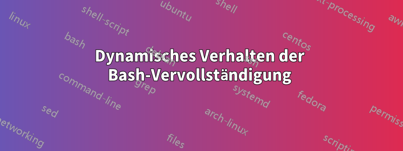 Dynamisches Verhalten der Bash-Vervollständigung