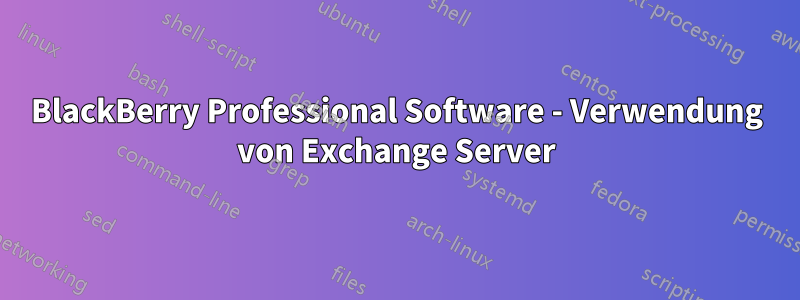 BlackBerry Professional Software - Verwendung von Exchange Server