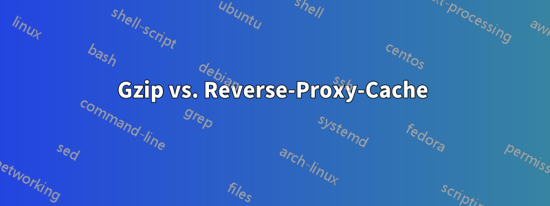 Gzip vs. Reverse-Proxy-Cache