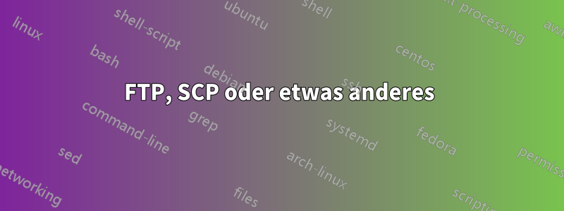 FTP, SCP oder etwas anderes