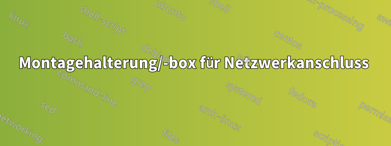 Montagehalterung/-box für Netzwerkanschluss