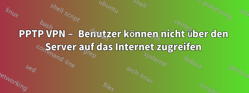 PPTP VPN – Benutzer können nicht über den Server auf das Internet zugreifen