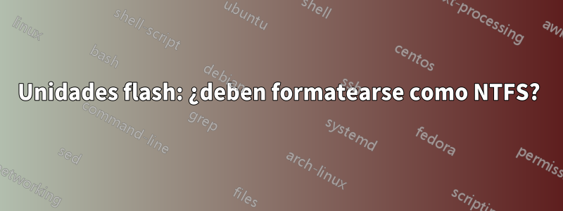 Unidades flash: ¿deben formatearse como NTFS?