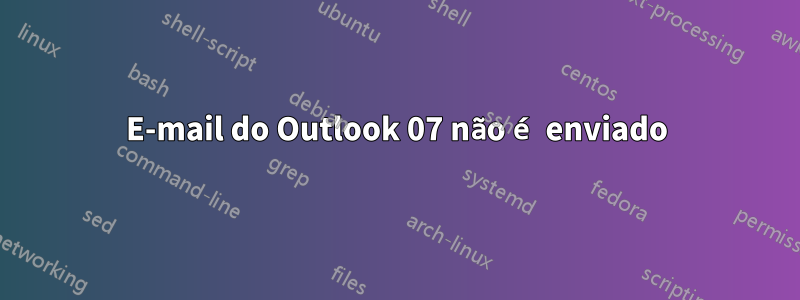 E-mail do Outlook 07 não é enviado