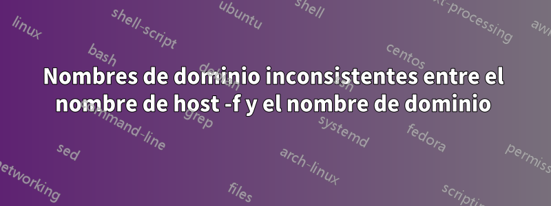 Nombres de dominio inconsistentes entre el nombre de host -f y el nombre de dominio