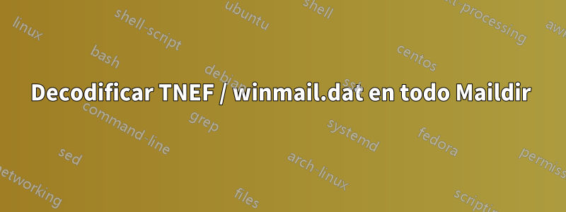 Decodificar TNEF / winmail.dat en todo Maildir