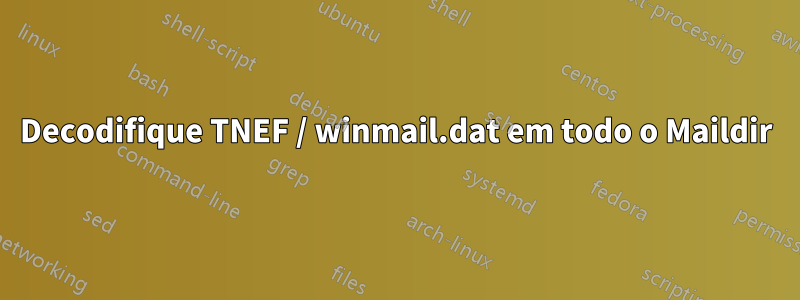 Decodifique TNEF / winmail.dat em todo o Maildir