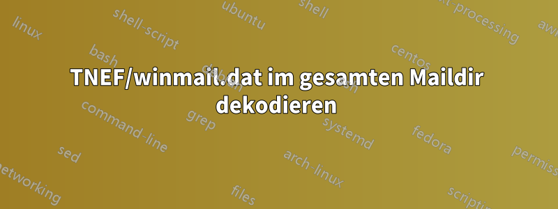 TNEF/winmail.dat im gesamten Maildir dekodieren