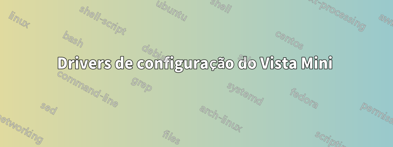 Drivers de configuração do Vista Mini