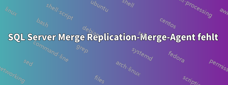 SQL Server Merge Replication-Merge-Agent fehlt