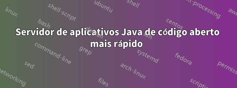 Servidor de aplicativos Java de código aberto mais rápido 